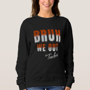 Bruh We Out Teachers Happy Last Day Of School Retr Sweatshirt