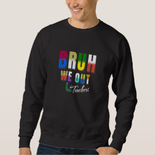 Bruh We Out Teachers Happy Last Day Of School Retr Sweatshirt