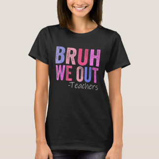 Bruh We Out Teachers Happy Last Day Of School Retr T-Shirt