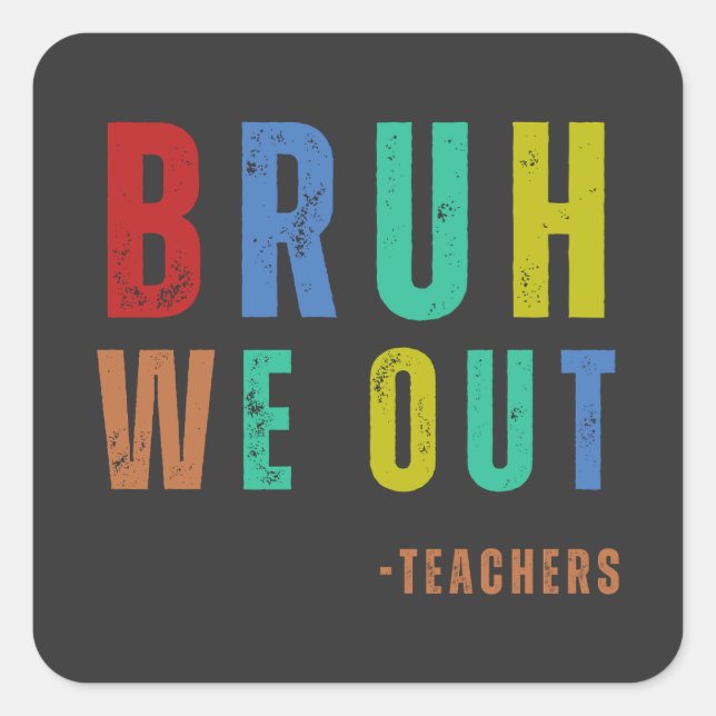 Bruh We Out Teachers, happy last day Of School Square Sticker (Front)