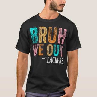 Bruh We Out Teachers Happy Last Day Of School T-Shirt