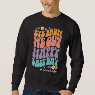 Bruh We Out Teachers  Happy Last Day Of School Tea Sweatshirt