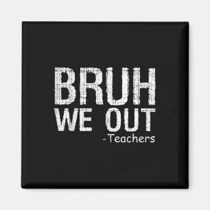 Bruh We Out Teachers Happy Last Day Of School Teac Magnet