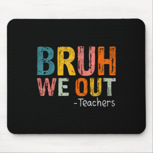 Bruh We Out Teachers Happy Last Day Of School Teac Mouse Pad