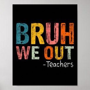 Bruh We Out Teachers Happy Last Day Of School Teac Poster