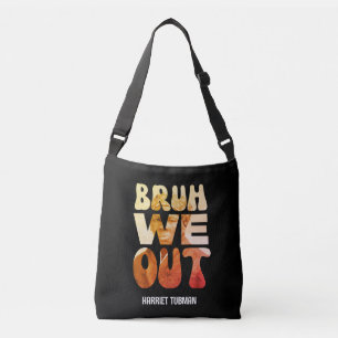 BRUH WE OUT Teachers Juneteenth Harriet Tubman Crossbody Bag