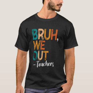 Bruh We Out Teachers Last Day Of School 2025 Summe T-Shirt