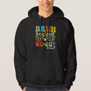 Bruh We Out Teachers Last Day Of School End Of Sch Hoodie