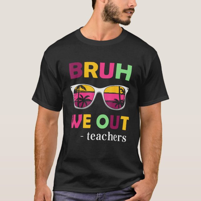 Bruh We Out Teachers Last day of School end of sch T-Shirt (Front)