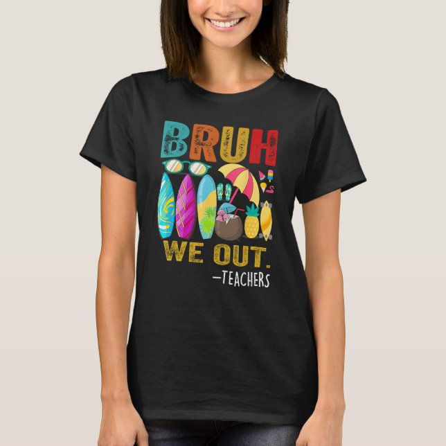 Bruh We Out Teachers Last Day of School End Of Sch T-Shirt (Front)