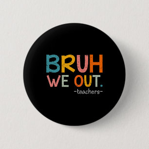 Bruh We Out Teachers Last Day Of School Funny  6 Cm Round Badge