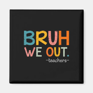 Bruh We Out Teachers Last Day Of School Funny Magnet