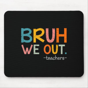 Bruh We Out Teachers Last Day Of School Funny Mouse Pad