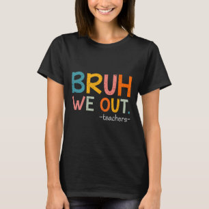 Bruh We Out Teachers Last Day Of School Funny  T-Shirt