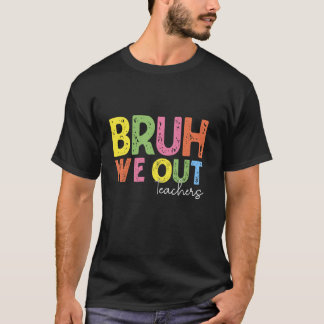 Bruh We Out Teachers Last Day Of School Funny T-Shirt