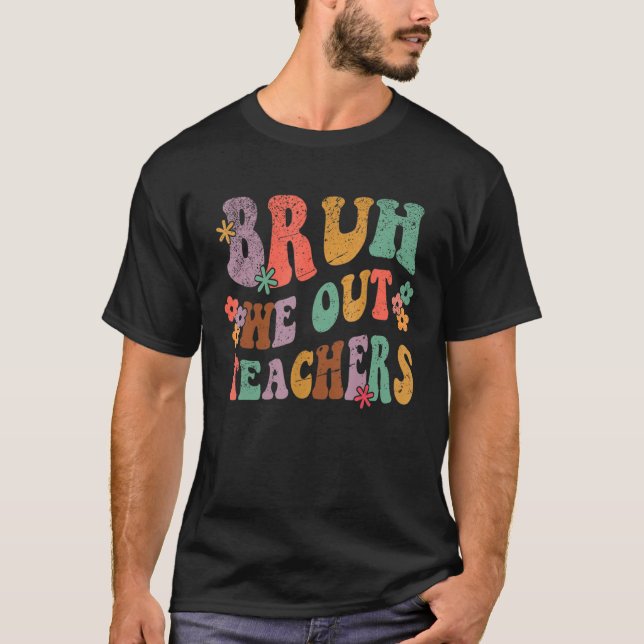 Bruh We Out Teachers Last Day of School Hello Summ T-Shirt (Front)