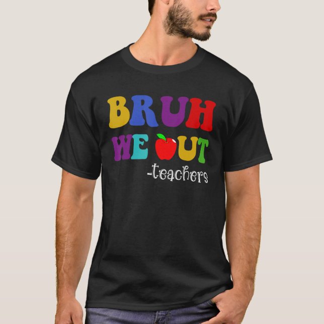 Bruh We Out Teachers Last Day of School Hello Summ T-Shirt (Front)
