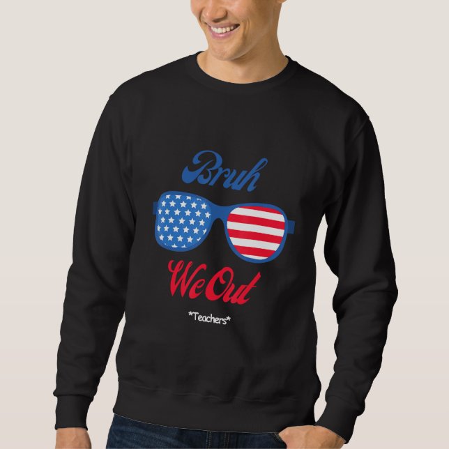 Bruh We Out Teachers School Graduation Cheerful Fu Sweatshirt (Front)