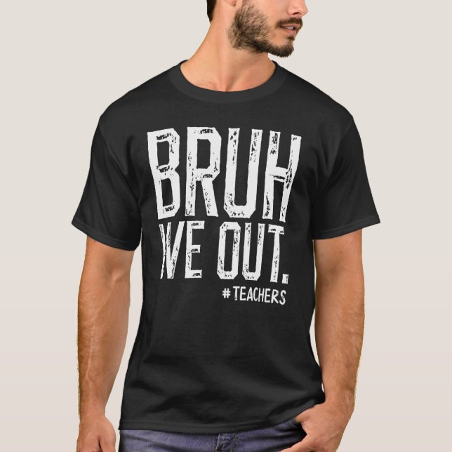 Bruh We Out Teachers Student Happy Last Day Of Sch T-Shirt (Front)