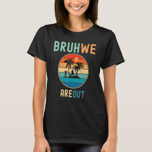 Bruh We Out Teachers Summer End Of School Men Wome T-Shirt