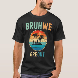 Bruh We Out Teachers Summer End Of School Men Wome T-Shirt