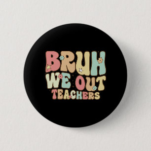 Bruh We Out Teachers Summer Last Day Of School Coo 6 Cm Round Badge