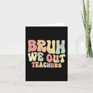 Bruh We Out Teachers Summer Last Day Of School Coo Card