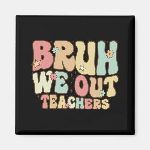 Bruh We Out Teachers Summer Last Day Of School Coo Magnet