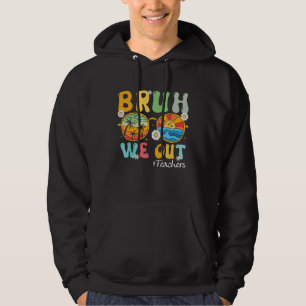 Bruh We Out Teachers Summer Last Day Of School Hoodie