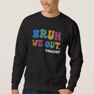 Bruh We Out Teachers Summer Last Day Of School Men Sweatshirt