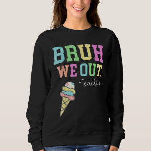 Bruh We Out Teachers Summer Last Day Of School Men Sweatshirt