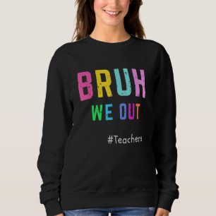 Bruh We Out Teachers Summer Last Day Of School Men Sweatshirt