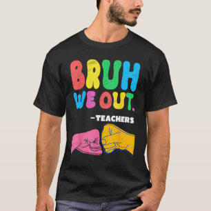 Bruh We Out Teachers Summer Last Day Of School Men T-Shirt