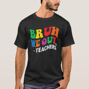 Bruh We Out Teachers Summer Last Day Of School Men T-Shirt