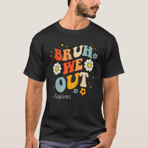 Bruh We Out Teachers Summer Last Day Of School Men T-Shirt