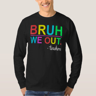 Bruh We Out Teachers Summer Last Day Of School Wom T-Shirt