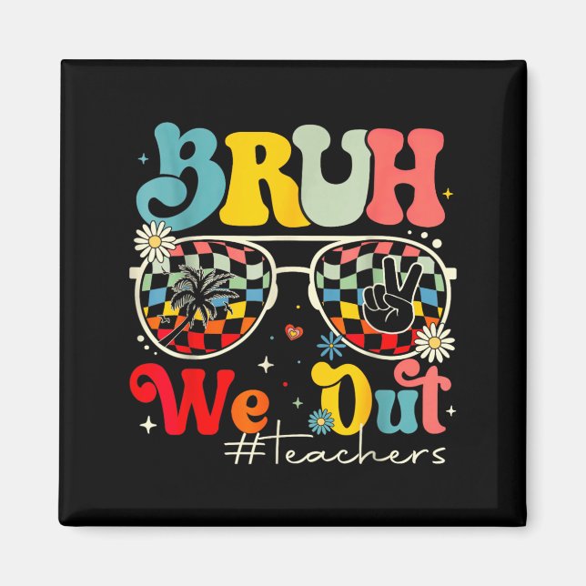 Bruh We Out Teachers Summer Magnet (Front)