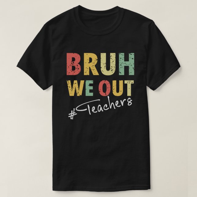 Bruh We Out Teachers T-Shirt (Design Front)