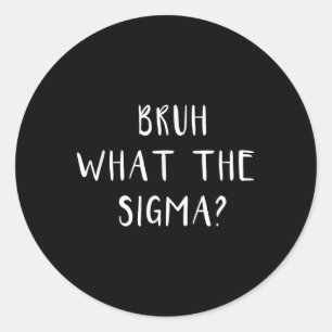 Bruh What The Sigma Funny Saying Meme Men Boys Kid Classic Round Sticker