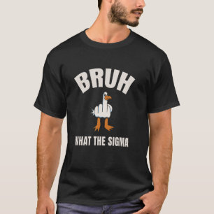 Bruh What the Sigma kids  Sarcastic Meme Quote  Sl T-Shirt