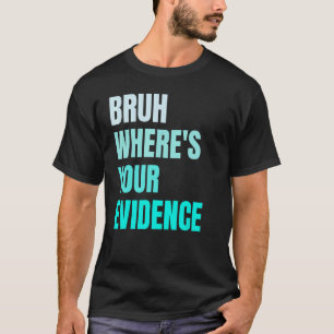 Bruh Where's Your Evidence Funny Retro English Tea T-Shirt