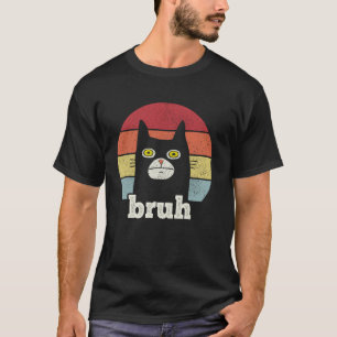 BRUH with Cat Greetings Teens Funny Meme Saying T-Shirt