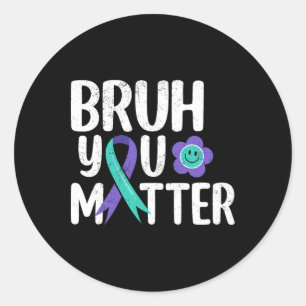 Bruh You Problem Teal Purple Ribbon Suicide Preven Classic Round Sticker