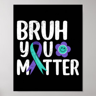 Bruh You Problem Teal Purple Ribbon Suicide Preven Poster