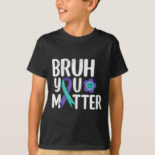 Bruh You Problem Teal Purple Ribbon Suicide Preven T-Shirt