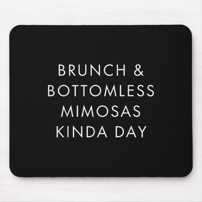 Brunch And Bottomless Mimosas Kinda Day Funny Quot Mouse Pad (Front)