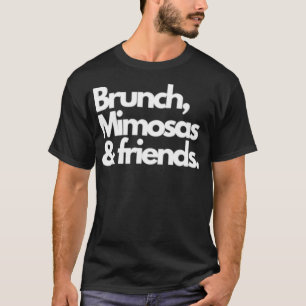 Brunch, Mimosas, and Friends T-Shirt