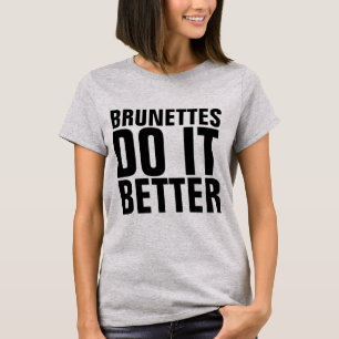 BRUNETTES DO IT BETTER ladies T-shirts