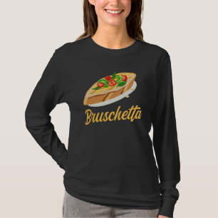 Bruschetta Apparel Grilled Bread Antipasto T-Shirt