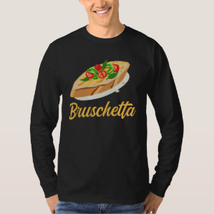 Bruschetta Apparel Grilled Bread Antipasto T-Shirt